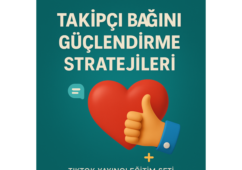 TAKİPÇİ BAĞINI GÜÇLENDİRME STRATEJİLERİ